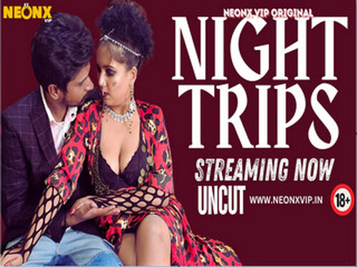 NIGHT TRIPS – 2024 – Hindi Uncut Short Film – NeonX