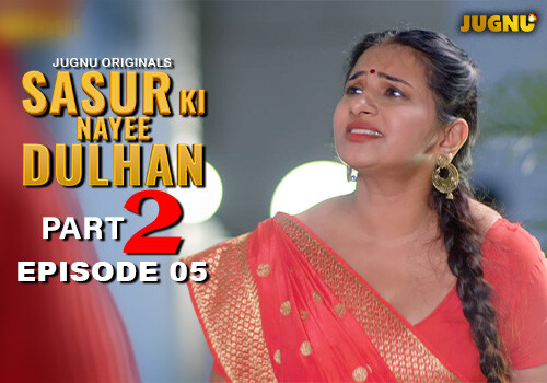 Sasur Ki Nayee Dulhan – S01E05 – 2024 – Hindi Hot Web Series – Jugnu