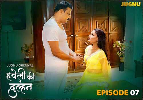 HAVELI KI DULHAN – S01E07 – 2025 – Hindi Hot Web Series – Jugnu