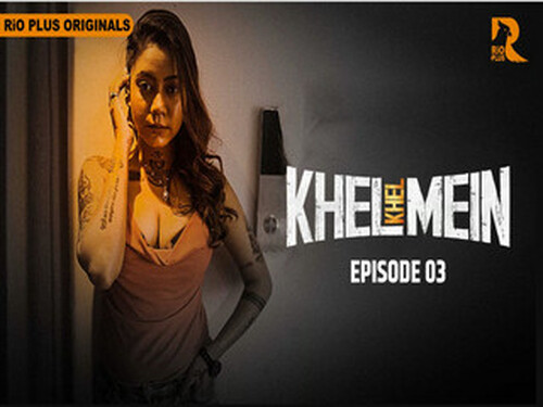 Khel Khel Mein – S01E03 – 2025 – Hindi Hot Web Series – Rioplus