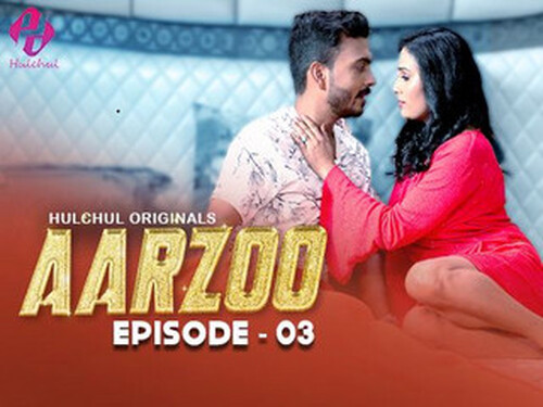 Aarzoo – S01E03 – 2024 – Hindi Hot Web Series – Hulchul