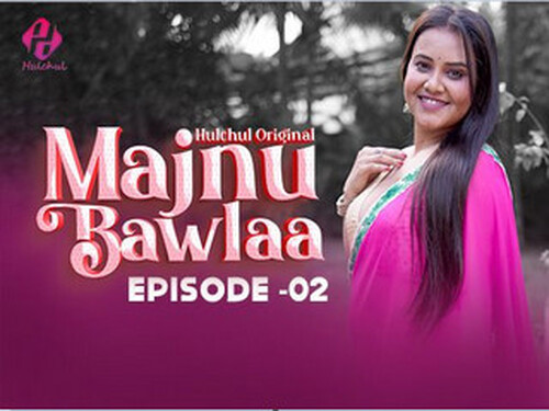 Majnu Bawlaa – S01E02 – 2024 – Hindi Hot Web Series – Hulchul