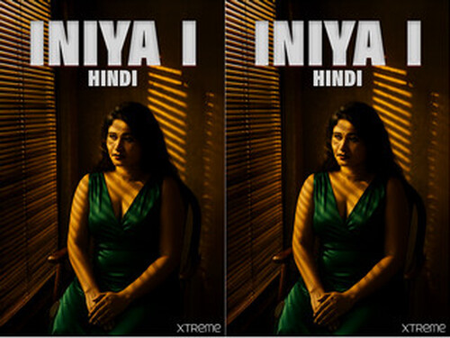Iniya – P01 – 2025 – Hindi Hot Short Film – Xtreme