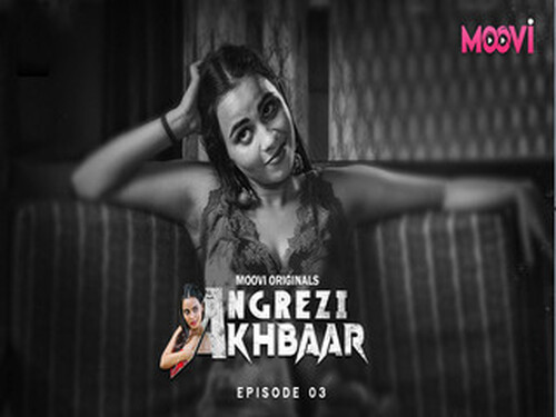 Angrezy Aakhbar – S01E03 – 2024 – Hindi Hot Web Series – Moovi